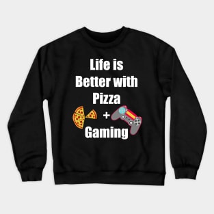 Life is Better with Pizza and Gaming Gamer Tee Crewneck Sweatshirt